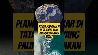 Planet manakah di Tata Surya yang paling kaya akan emas? #shorts #feedshorts