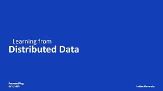 Learning From Distributed Data - Ruduan Plug