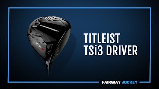 Titleist TSi3 Driver Review - Fairway Jockey | DJ Lantz