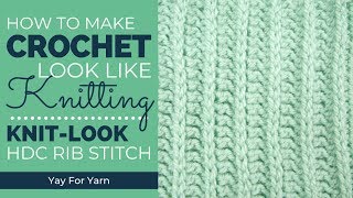 How to Make Crochet Look Like Knitting - Knit Look HDC Rib Stitch | Yay For Yarn