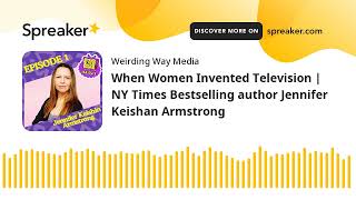 When Women Invented Television | NY Times Bestselling author Jennifer Keishan Armstrong