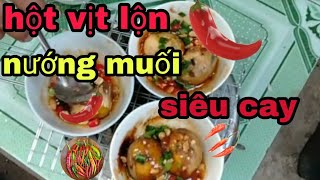 Hoai motul - hột vịt lộn nướng muối ớt siêu cay