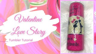 Valentine Love Story I Glitter Tumbler Tutorial