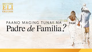 Paano maging tunay na padre de familia? | Brother Eli Channel