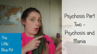 Psychosis Part Two - Psychosis and Mania