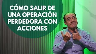 Cómo salir de una Operación perdedora con Acciones ejemplos reales