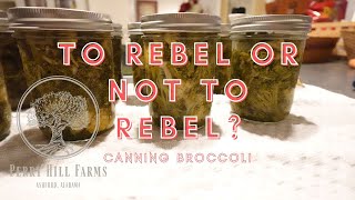 To REBEL or NOT to REBEL? Canning Broccoli