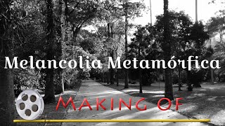 Making-Of — Melancolia Metamórfica