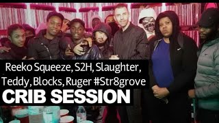 Reeko Squeeze, S2H, Teddy, Ruger, Slaughter SG & Blocks - freestyle Crib Session #Str8Grove