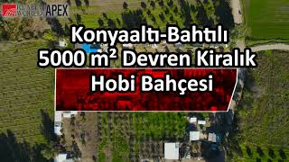 ANTALYA KONYAALTI BAHTILIDA DEVREN ÇİFTLİK 5000 M2