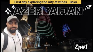 BAKU - CITY OF WINDS | DAY-1 IN AZERBAIJAN | WALKING TOUR BAKU CITY