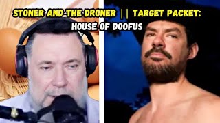 Stoner and The Droner || Target Packet: House of Doofus' insane live about us