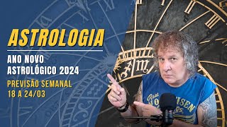 ASTROLOGIA SEMANAL: ANO NOVO ASTROLÓGICO 2024! 18 A 24 MARÇO