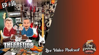 The FretJob Episode #36