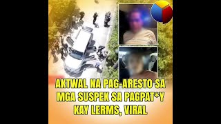 Aktwal na pag-aresto sa mga suspek kay Lerms, Viral