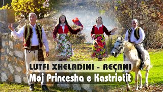 Lutfi Xheladini -Recani  - Moj Princesha e Kastriotit (Official Video)