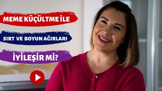 Meme Küçültme Ameliyatından Sonra Sırt ve Boyun Ağrıları Ne Oranda İyileşir? / Op. Dr. Ayşegül Sivri