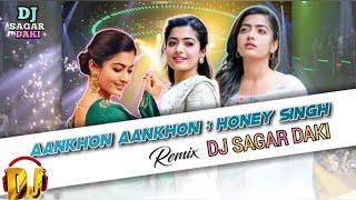 🔥 Aankhon Aankhon (Remix) YoYo #HoneySingh ft.DJSAGAR DAKI || HindiSong2023 👑