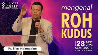 Mengenal Roh Kudus | Ps. Elias Nainggolan | 28 April 2024