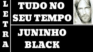 TUDO NO SEU TEMPO - JUNINHO BLACK (COM LETRA) #SBC29