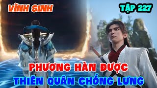 Vĩnh Sinh Tập 227 | Phương Hàn Được Thiên Quân Chống Lưng