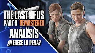 ANÁLISIS de THE LAST OF US PARTE II REMASTERIZADO (PS5): Lo MEJOR 😍, lo REGULERO 😑 y lo PEOR 😭