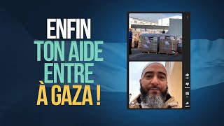 ENFIN TON AIDE ENTRE À GAZA ! - NADER ABOU ANAS