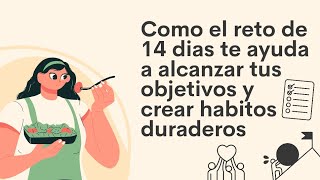 Como el reto de 14 dias te ayuda a alcanzar tus objetivos y crear habitos duraderos