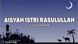 Aisyah Istri Rasulullah - Nissa Sabyan ( Lirik Sholawat )