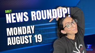 Techzi’s Daily Top Tech News - August 19th!