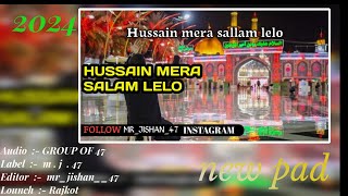 Hussain mera sallam lelo | Salam ya Hussain  | @Mr_jishan_47 | 2024 new pad