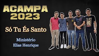 Só Tu És Santo + Uma Coisa - Ministério Elias Henrique / Acampa 2023