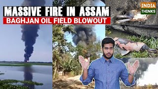 Massive fire in Assam | Baghjan Oil Field Blowout | IndiaThinks | Nishan Chilkuri reports