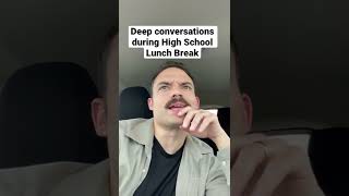 WHY DO I NEED SCHOOL!? - conversations during high school lunch break