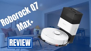 Roborock Q7 Max Plus Review