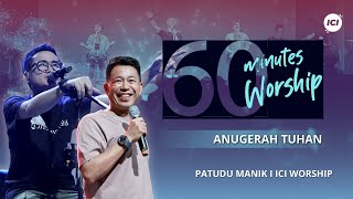 LIVE 60 MINUTES WORSHIP - ANUGERAH TUHAN feat Patudu Manik & ICI Worship