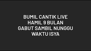 Bumil Cantik Live || Hamil 9 Bulan Lagi Nunggu Waktu Sholat Isya'