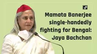 Mamata Banerjee single-handedly fighting for Bengal: Samajwadi Party leader Jaya Bachchan