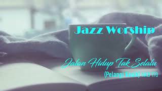 JAZZ WORSHIP - Jalan Hidup Tak Selalu (Pelangi Kasih) NKB.170 - video lirik cover