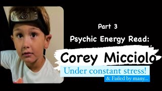 Psychic Energy Read - Corey Micciolo - Under CONSTANT 'Stress' Until his END! - Part 3