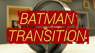 BATMAN TRANSITION