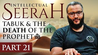 Intellectual Seerah | Part 21 -  Tabuk & The Death of The Prophet ﷺ