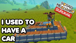 I used to have a car - Scrap Mechanic Survival