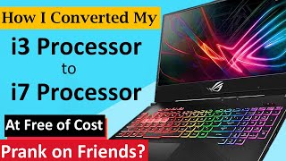 How I Converted My i3 Processor into i7 processor at Free of Cost | Prank on Friends?