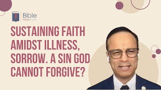 Sustaining faith amidst illness, sorrow. A sin God cannot forgive? | BHD