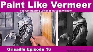 Vermeer Reproduction: Girl Reading Letter at an Open Window: Grisaille Episode 16