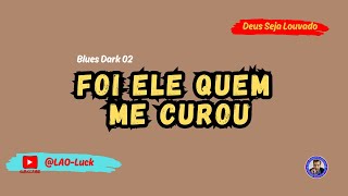 Foi Ele quem me curou   Blues Dark 02  - Pr. Luiz A. Oliveira