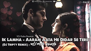 Ik Lamha (Dance Remix) Aaram Aata He Didar Se Tere By Azaan Sami Khan | DJ Tripty & VDJ Mahe