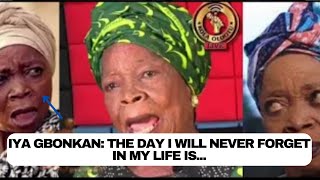 Iya Gbonkan: The day i will never forget in my life is...