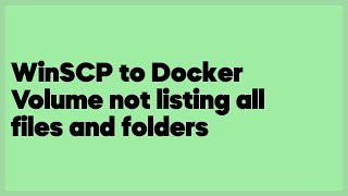 WinSCP to Docker Volume not listing all files and folders  (1 answer)